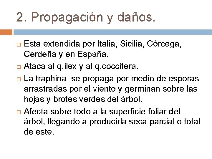 2. Propagación y daños. Esta extendida por Italia, Sicilia, Córcega, Cerdeña y en España.