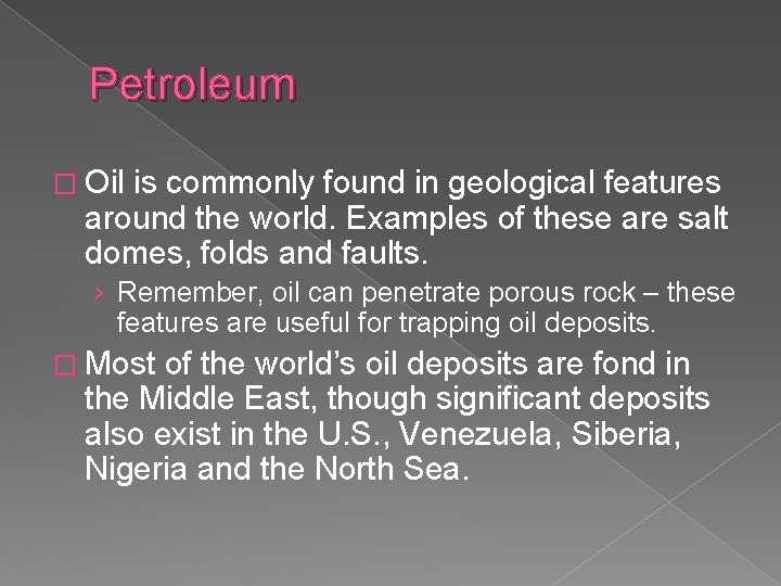 Petroleum � Oil is commonly found in geological features around the world. Examples of