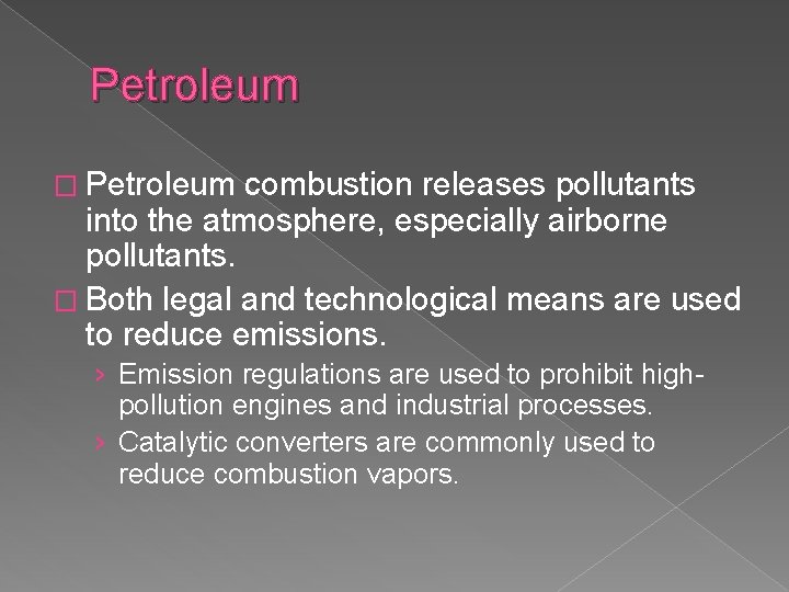 Petroleum � Petroleum combustion releases pollutants into the atmosphere, especially airborne pollutants. � Both