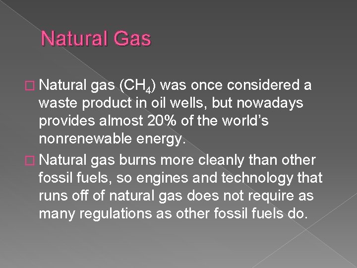 Natural Gas � Natural gas (CH 4) was once considered a waste product in