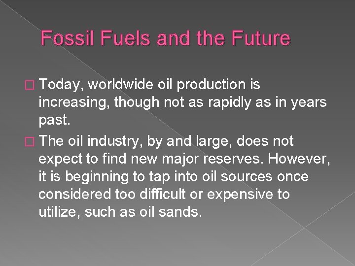 Fossil Fuels and the Future � Today, worldwide oil production is increasing, though not