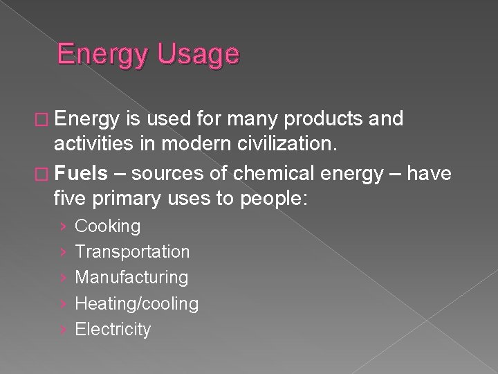 Energy Usage � Energy is used for many products and activities in modern civilization.