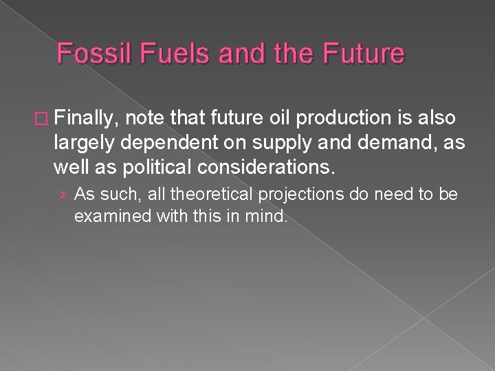 Fossil Fuels and the Future � Finally, note that future oil production is also