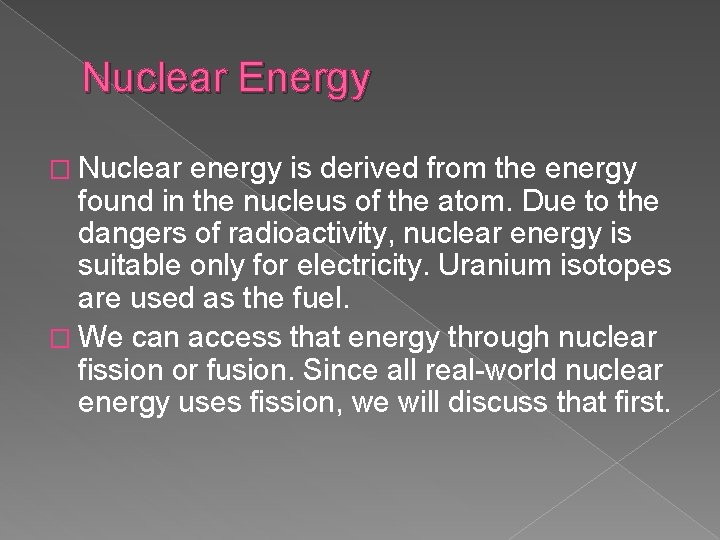 Nuclear Energy � Nuclear energy is derived from the energy found in the nucleus