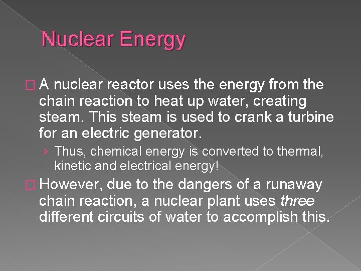 Nuclear Energy �A nuclear reactor uses the energy from the chain reaction to heat