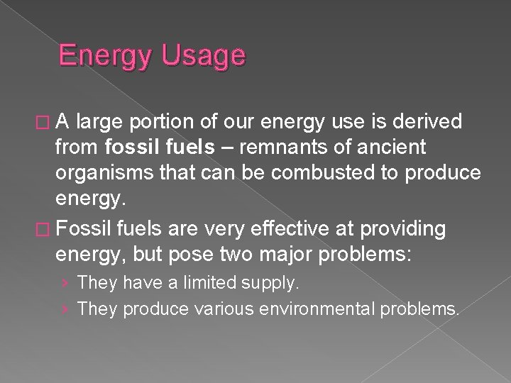 Energy Usage �A large portion of our energy use is derived from fossil fuels