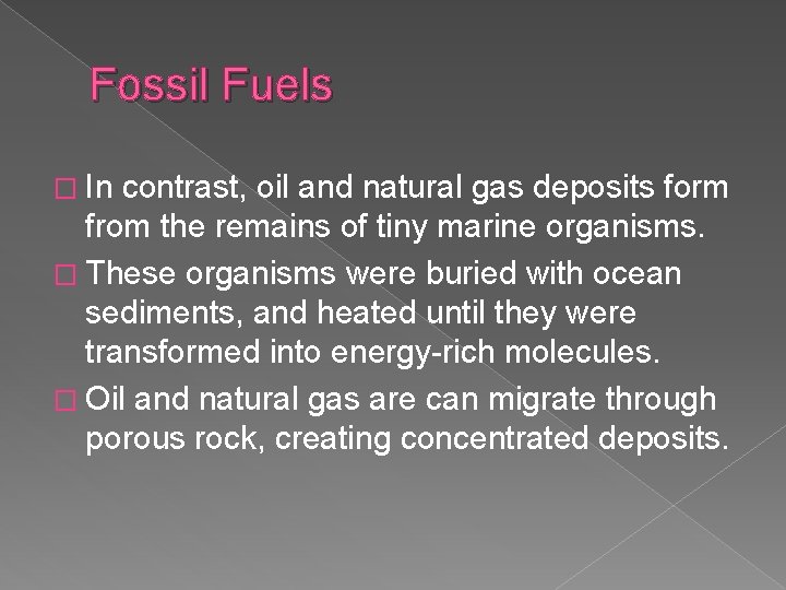 Fossil Fuels � In contrast, oil and natural gas deposits form from the remains