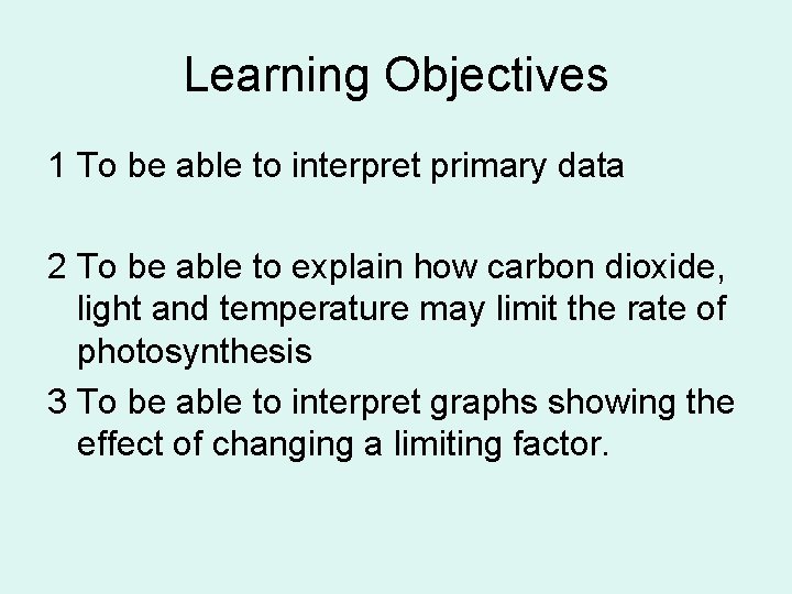 Photosynthesis Learning Objectives To know what happens during