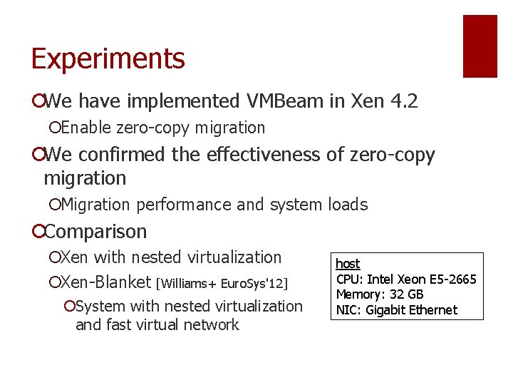 Experiments ¡We have implemented VMBeam in Xen 4. 2 ¡Enable zero-copy migration ¡We confirmed