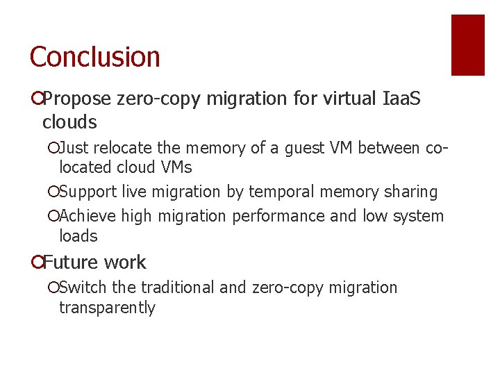 Conclusion ¡Propose zero-copy migration for virtual Iaa. S clouds ¡Just relocate the memory of