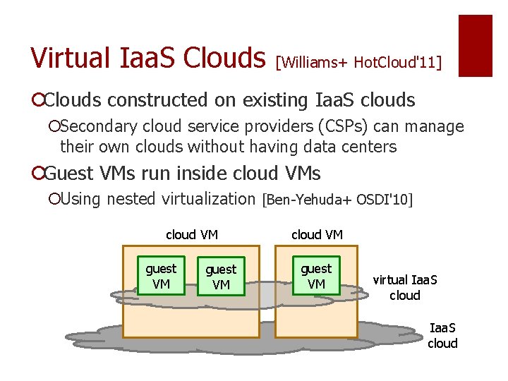 Virtual Iaa. S Clouds [Williams+ Hot. Cloud'11] ¡Clouds constructed on existing Iaa. S clouds