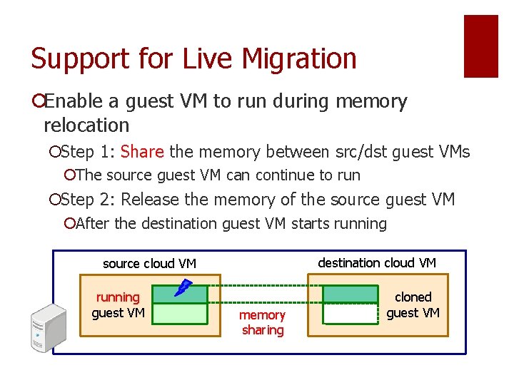 Support for Live Migration ¡Enable a guest VM to run during memory relocation ¡Step