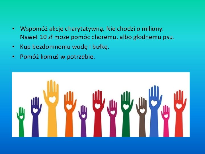  • Wspomóż akcję charytatywną. Nie chodzi o miliony. Nawet 10 zł może pomóc