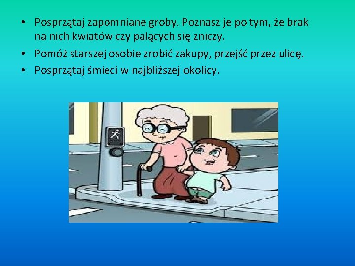  • Posprzątaj zapomniane groby. Poznasz je po tym, że brak na nich kwiatów