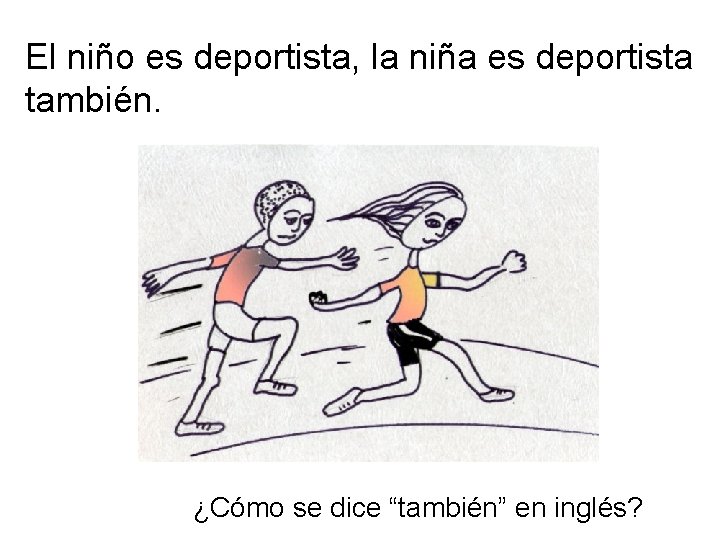 El niño es deportista, la niña es deportista también. ¿Cómo se dice “también” en