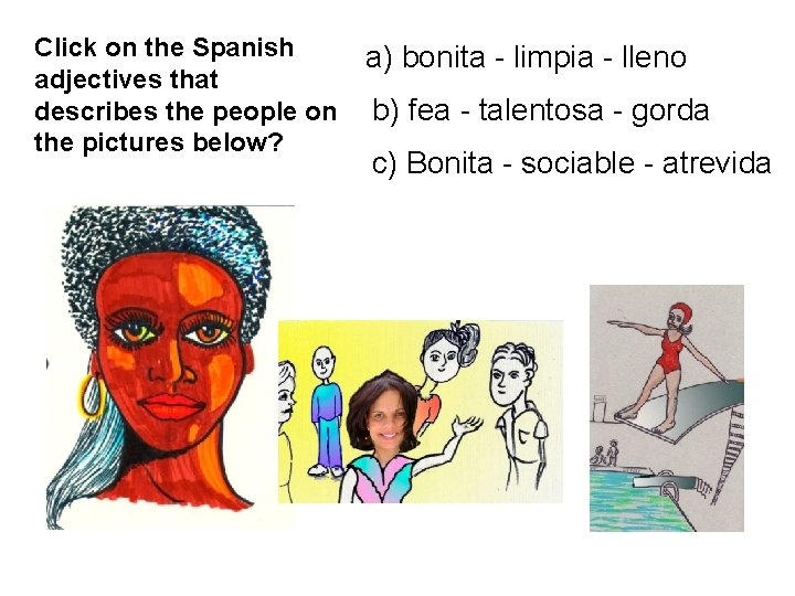 Click on the Spanish adjectives that describes the people on the pictures below? a)