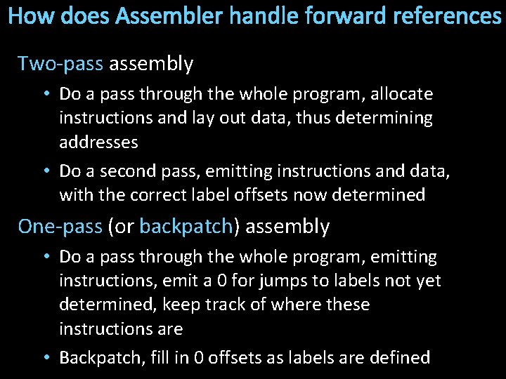 How does Assembler handle forward references Two-pass assembly • Do a pass through the