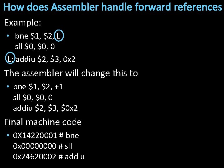 How does Assembler handle forward references Example: • bne $1, $2, L sll $0,