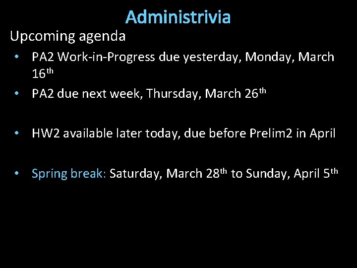 Administrivia Upcoming agenda • PA 2 Work-in-Progress due yesterday, Monday, March 16 th •