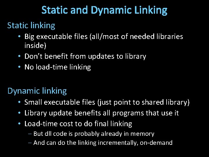 Static and Dynamic Linking Static linking • Big executable files (all/most of needed libraries