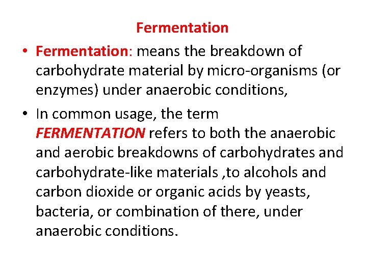 Fermentation • Fermentation: means the breakdown of carbohydrate material by micro-organisms (or enzymes) under