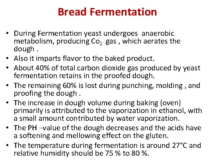 Bread Fermentation • During Fermentation yeast undergoes anaerobic metabolism, producing Co 2 gas ,