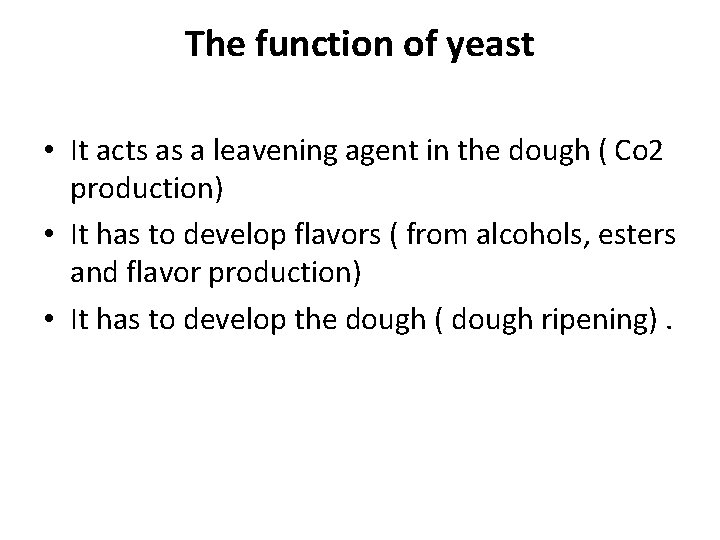 The function of yeast • It acts as a leavening agent in the dough