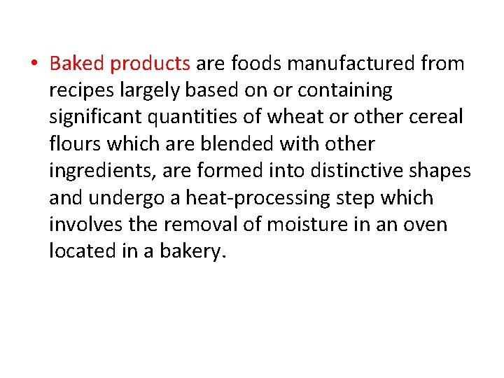  • Baked products are foods manufactured from recipes largely based on or containing