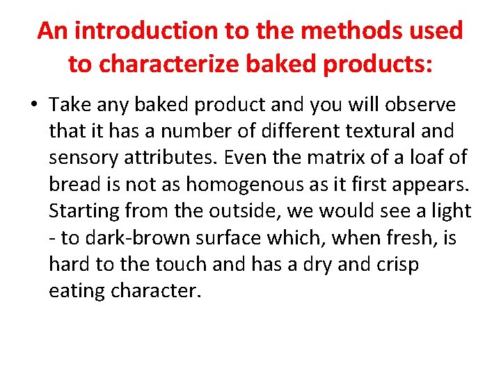 An introduction to the methods used to characterize baked products: • Take any baked