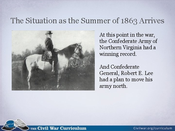The Situation as the Summer of 1863 Arrives At this point in the war,
