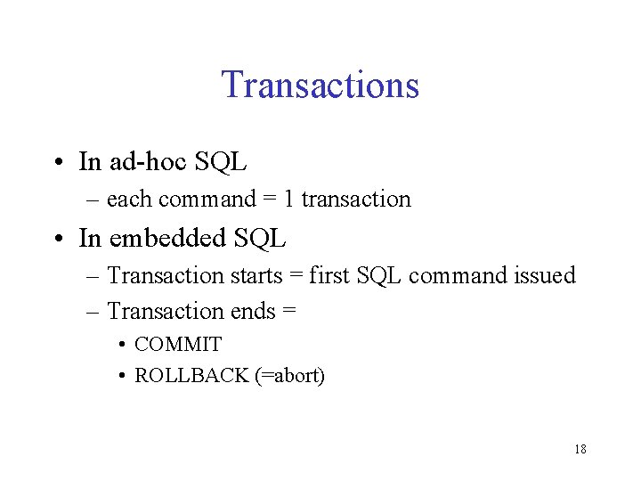 Transactions • In ad-hoc SQL – each command = 1 transaction • In embedded