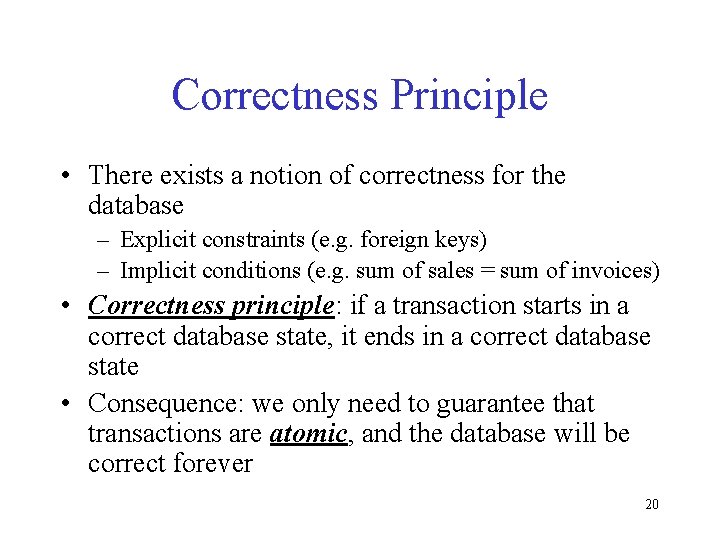 Correctness Principle • There exists a notion of correctness for the database – Explicit