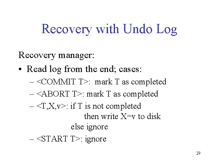 Recovery with Undo Log Recovery manager: • Read log from the end; cases: –