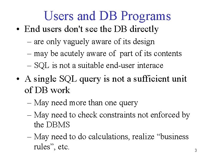 Users and DB Programs • End users don't see the DB directly – are