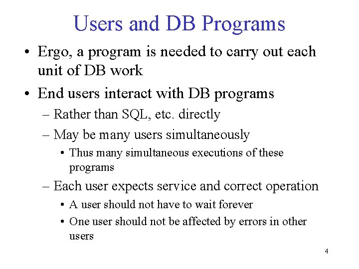 Users and DB Programs • Ergo, a program is needed to carry out each