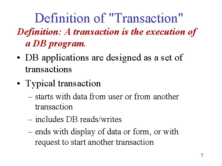 Definition of "Transaction" Definition: A transaction is the execution of a DB program. •