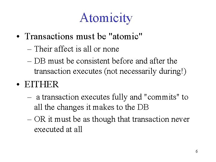 Atomicity • Transactions must be "atomic" – Their affect is all or none –