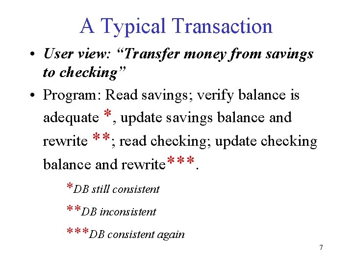 A Typical Transaction • User view: “Transfer money from savings to checking” • Program: