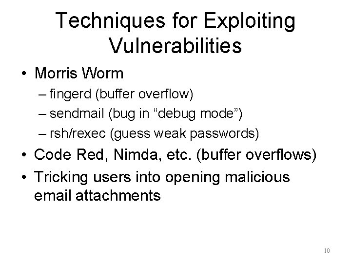 Techniques for Exploiting Vulnerabilities • Morris Worm – fingerd (buffer overflow) – sendmail (bug