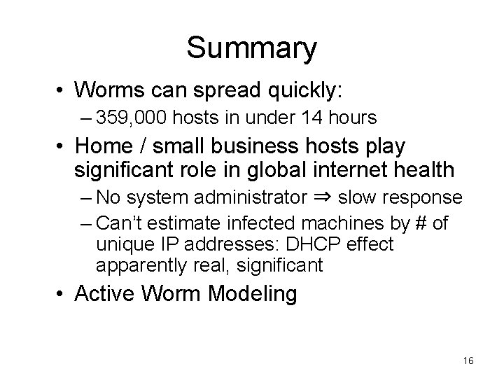 Summary • Worms can spread quickly: – 359, 000 hosts in under 14 hours