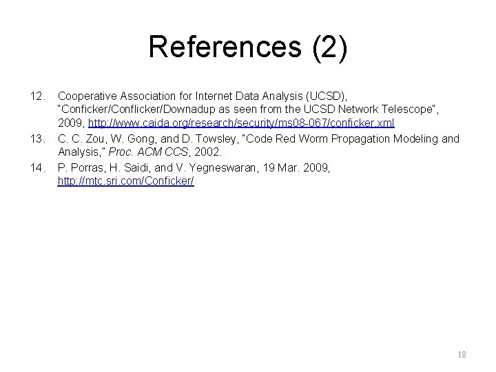 References (2) 12. 13. 14. Cooperative Association for Internet Data Analysis (UCSD), “Conficker/Conflicker/Downadup as