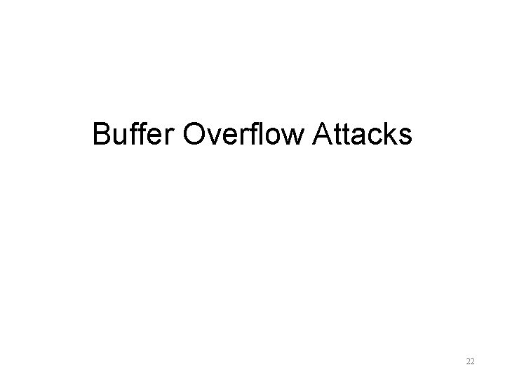 Buffer Overflow Attacks 22 