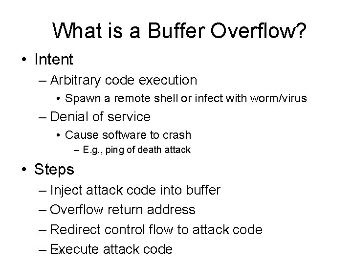 What is a Buffer Overflow? • Intent – Arbitrary code execution • Spawn a