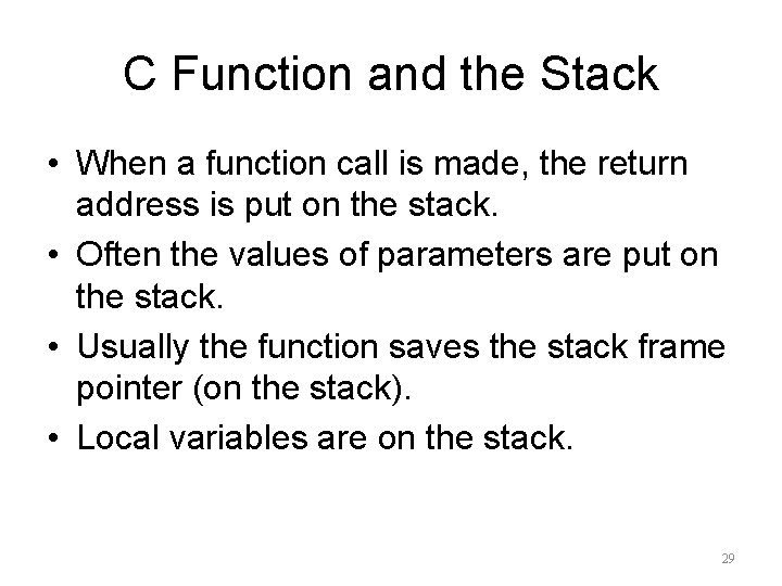 C Function and the Stack • When a function call is made, the return
