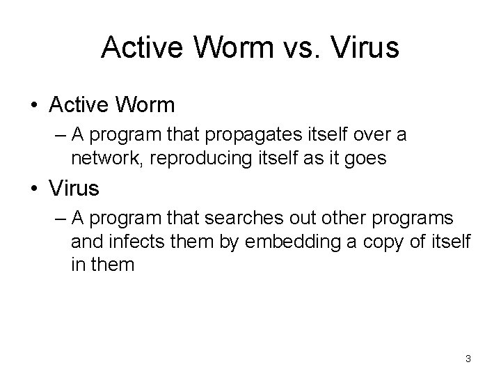 Active Worm vs. Virus • Active Worm – A program that propagates itself over