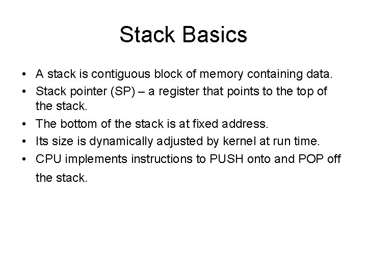 Stack Basics • A stack is contiguous block of memory containing data. • Stack