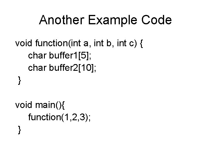 Another Example Code void function(int a, int b, int c) { char buffer 1[5];