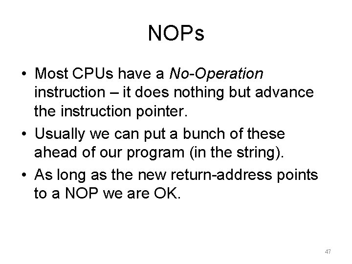 NOPs • Most CPUs have a No-Operation instruction – it does nothing but advance