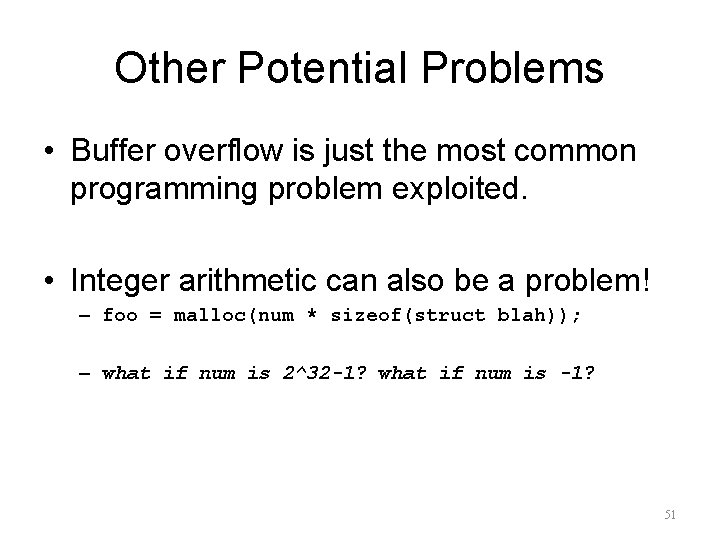Other Potential Problems • Buffer overflow is just the most common programming problem exploited.