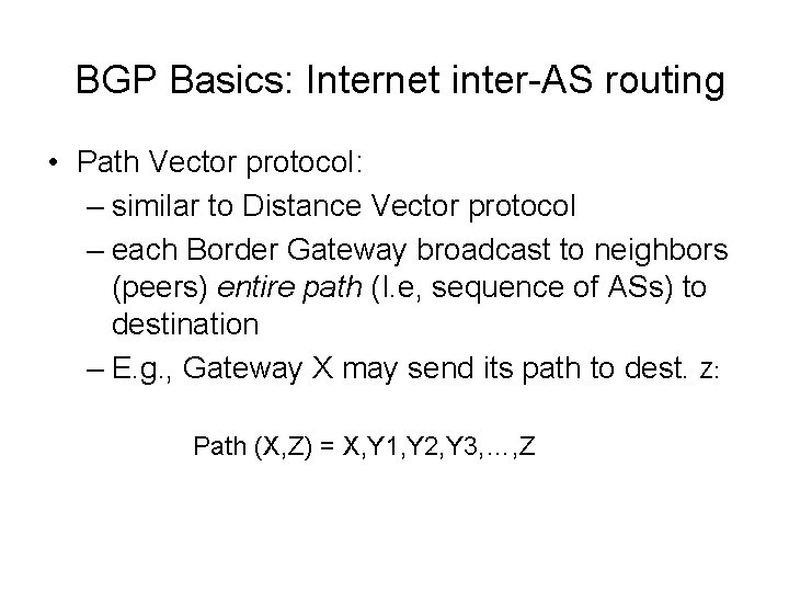 BGP Basics: Internet inter-AS routing • Path Vector protocol: – similar to Distance Vector